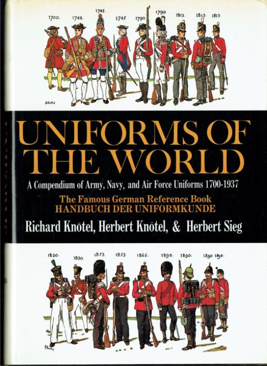 UNIFORMS OF THE WORLD : A COMPENDIUM OF ARMY, NAVY AND AIR FORCE UNIFORMS, 1700-1937