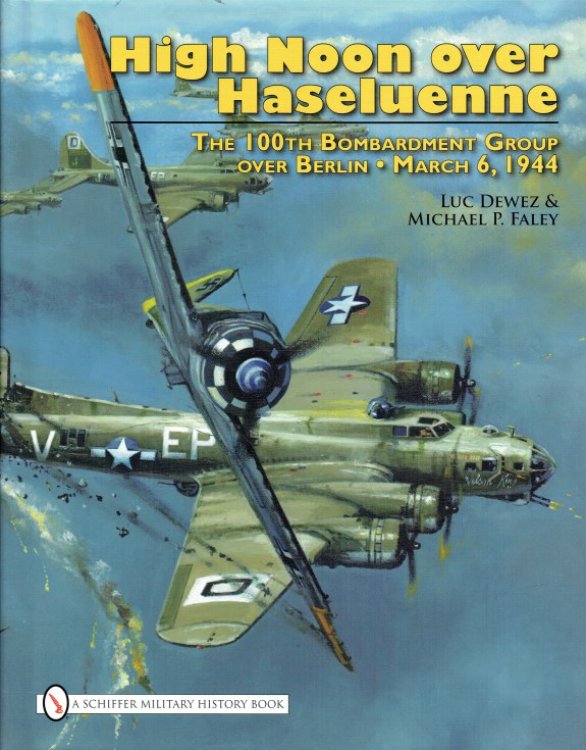HIGH NOON OVER HASELUENNE : THE 100TH BOMBARDMENT GROUP OVER BERLIN, MARCH 6, 1944