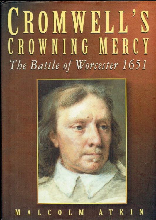 CROMWELL'S CROWNING MERCY : THE BATTLE OF WORCESTER 1651 (SIGNED COPY)