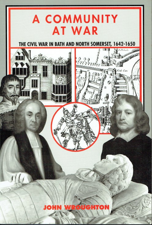 A COMMUNITY AT WAR : THE CIVIL WAR IN BATH AND NORTH SOMERSET, 1642-1650