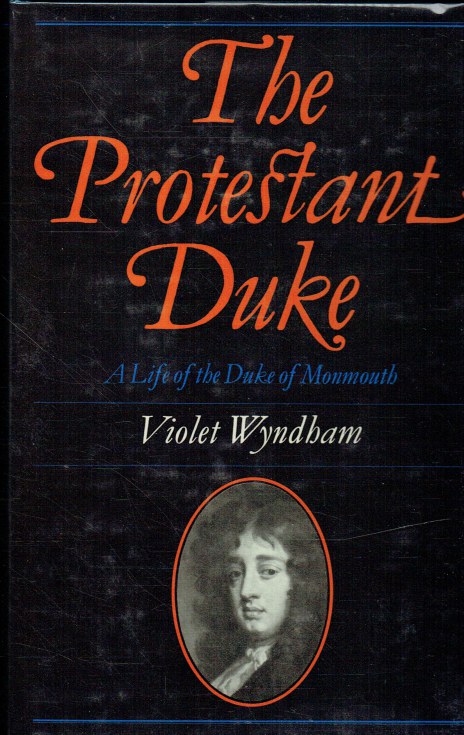 THE PROTESTANT DUKE : A LIFE OF THE DUKE OF MONMOUTH