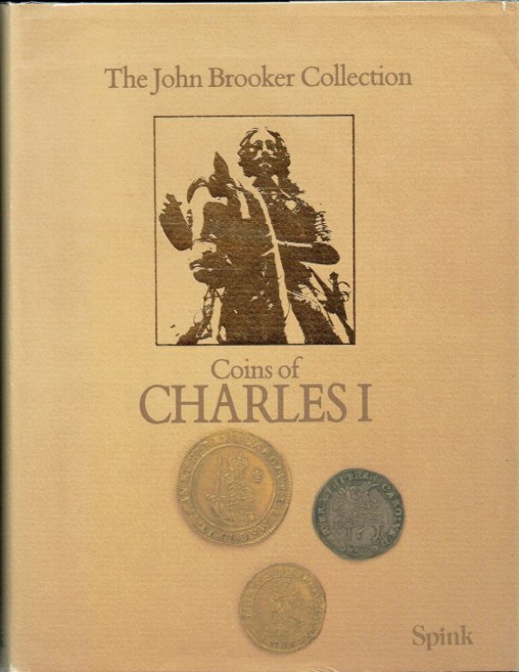 SYLLOGE OF COINS OF THE BRITISH ISLES 33: THE JOHN G BROOKER COLLECTION: COINS OF CHARLES I (1625-1649)