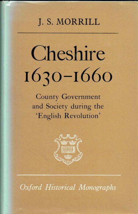 CHESHIRE 1630-1660 : COUNTY GOVERNMENT AND SOCIETY DURING THE ENGLISH REVOLUTION