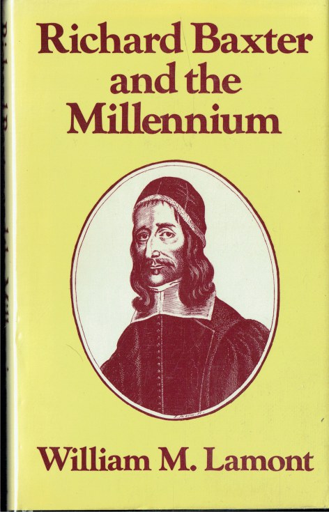 RICHARD BAXTER AND THE MILLENNIUM : PROTESTANT IMPERIALISM AND THE ENGLISH REVOLUTION
