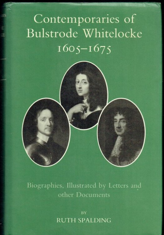 CONTEMPORARIES OF BULSTRODE WHITELOCKE 1605-1675 : BIOGRAPHIES, ILLUSTRATED BY LETTERS AND OTHER DOCUMENTS
