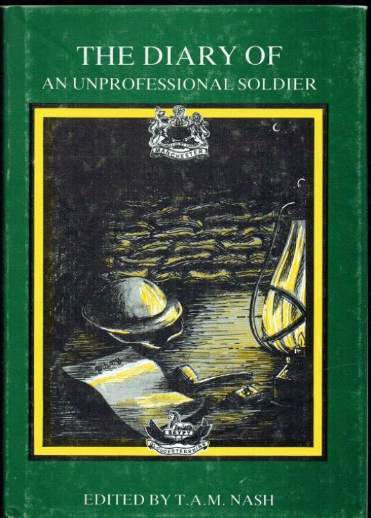 THE DIARY OF AN UNPROFESSIONAL SOLDIER : BEING THE TRUE STORY OF A FRONT-LINE TERRITORIAL ARMY SOLDIER ON ACTIVE SERVICE IN WORLD WAR ONE