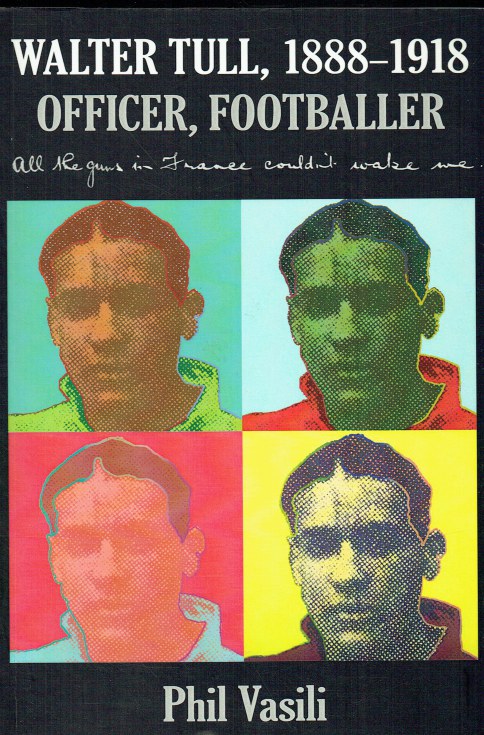 WALTER TULL, 1888-1918 : OFFICER, FOOTBALLER : ALL THE GUNS IN FRANCE COULDN'T WAKE ME (SIGNED COPY)