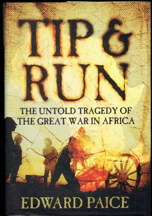 TIP AND RUN : THE UNTOLD TRAGEDY OF THE GREAT WAR IN AFRICA