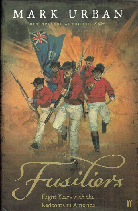 FUSILIERS : EIGHT YEARS WITH THE REDCOATS IN AMERICA