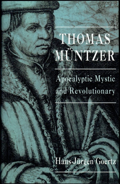 THOMAS MUNTZER : APOCALYPTIC MYSTIC AND REVOLUTIONARY