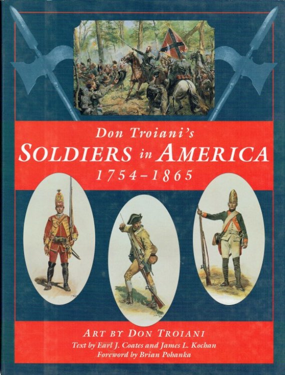 DON TROIANI'S SOLDIERS IN AMERICA, 1754-1865