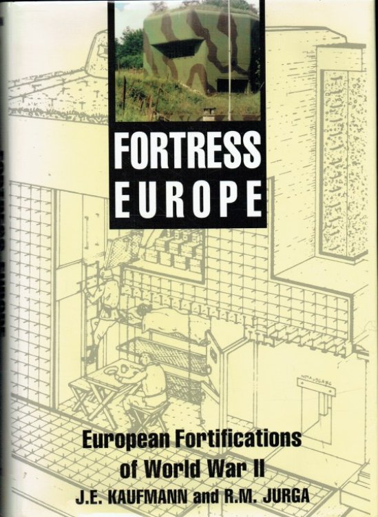 FORTRESS EUROPE : EUROPEAN FORTIFICATIONS OF WORLD WAR II