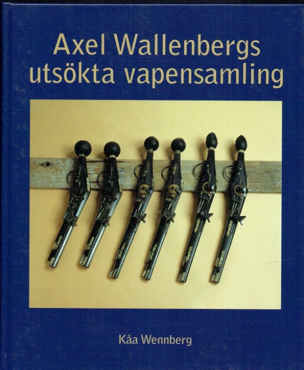 AXEL WALLENBERGS UTSOKTA VAPENSAMLING (SWEDISH TEXT)