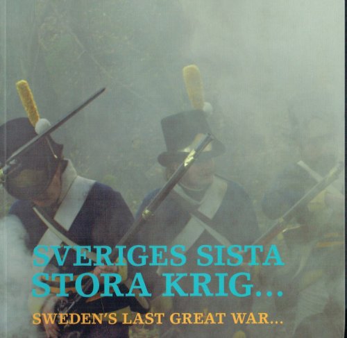 SVERIGES SISTA STORA KRIG / SWEDEN'S LAST GREAT WAR : THE NAPOLEONIC WARS AND THE LOSS OF FINLAND, 1808-1809