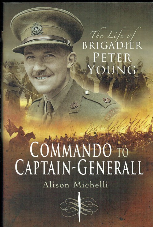 COMMANDO TO CAPTAIN-GENERALL : THE LIFE OF BRIGADIER PETER YOUNG