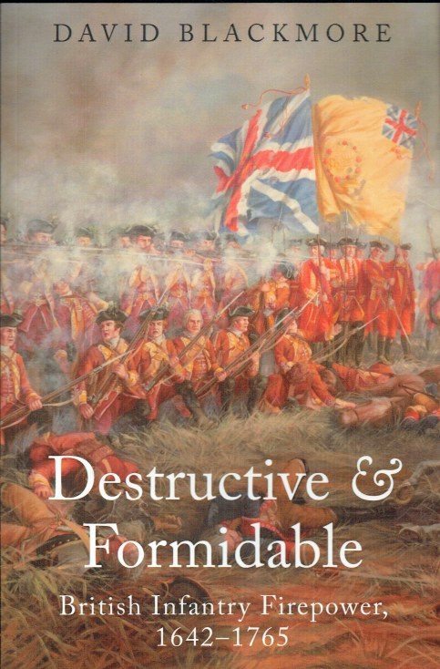 DESTRUCTIVE & FORMIDABLE : BRITISH INFANTRY FIREPOWER 1642-1765