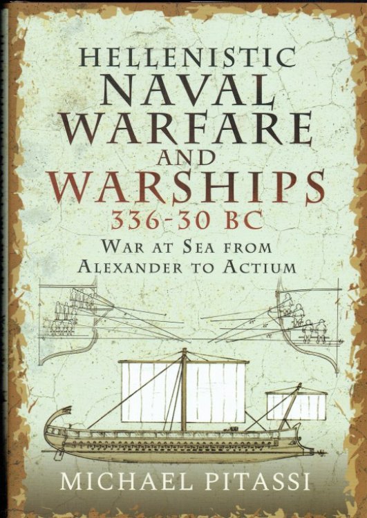 HELLENISTIC NAVAL WARFARE AND WARSHIPS 336 - 30 BC : WAR AT SEA FROM ALEXANDER TO ACTIUM