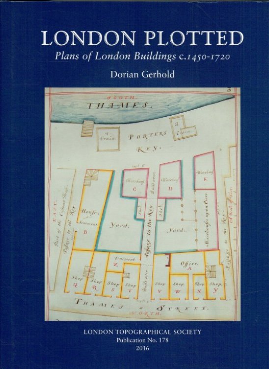 LONDON PLOTTED : PLANS OF LONDON BUILDINGS C.1450-1720