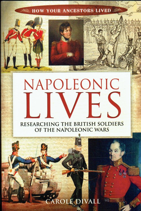 NAPOLEONIC LIVES : RESEARCHING THE BRITISH SOLDIERS OF THE NAPOLEONIC WARS