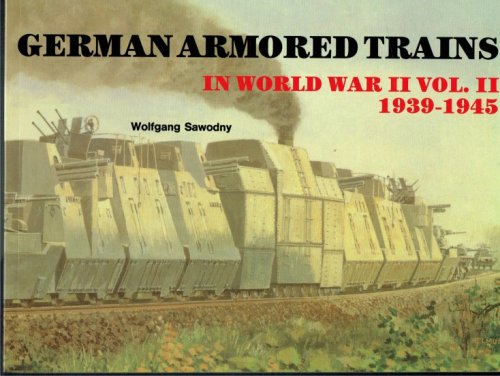 GERMAN ARMORED TRAINS IN WORLD WAR II: VOLUME II 1939-1945