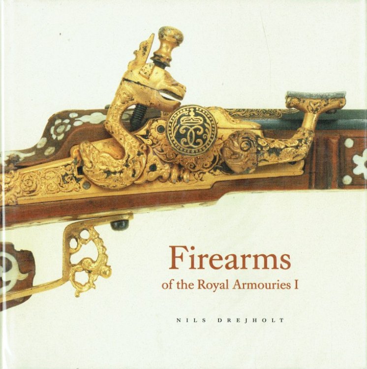 FIREARMS OF THE ROYAL ARMOURIES I : FROM GUSTAV II ADOLF TO CHARLES XIII