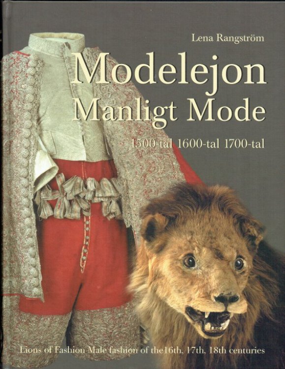 LIONS OF FASHION / MODELEJON MANLIGT MODE : MALE FASHION OF THE 16TH, 17TH, 18TH CENTURIES