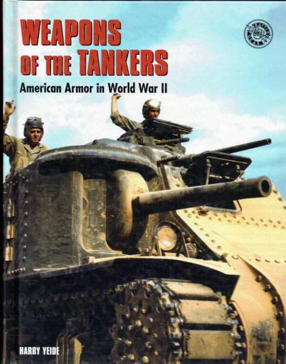 WEAPONS OF THE TANKERS : AMERICAN ARMOR IN WORLD WAR II