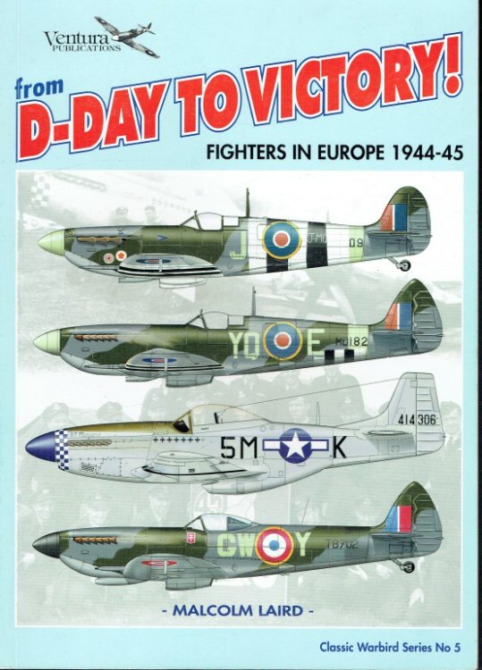 CLASSIC WARBIRDS NO 5: FROM D-DAY TO VICTORY : FIGHTERS IN EUROPE 1944-45