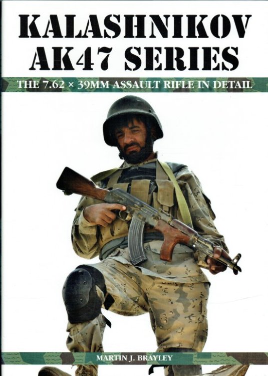 KALASHNIKOV AK47 SERIES: THE 7.62 X 39MM ASSAULT RIFLE IN DETAIL