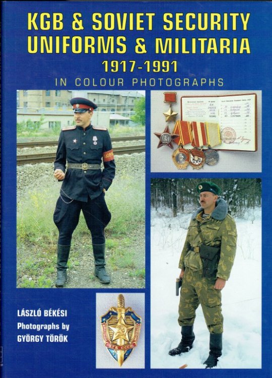 KGB & SOVIET SECURITY UNIFORMS & MILITARIA 1917-1991 IN COLOUR PHOTOGRAPHS