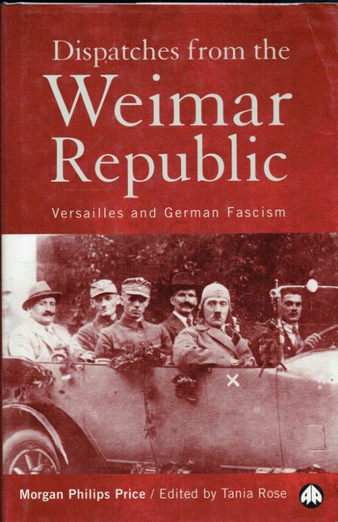 DISPATCHES FROM THE WEIMAR REPUBLIC : VERSAILLES AND GERMAN FASCISM