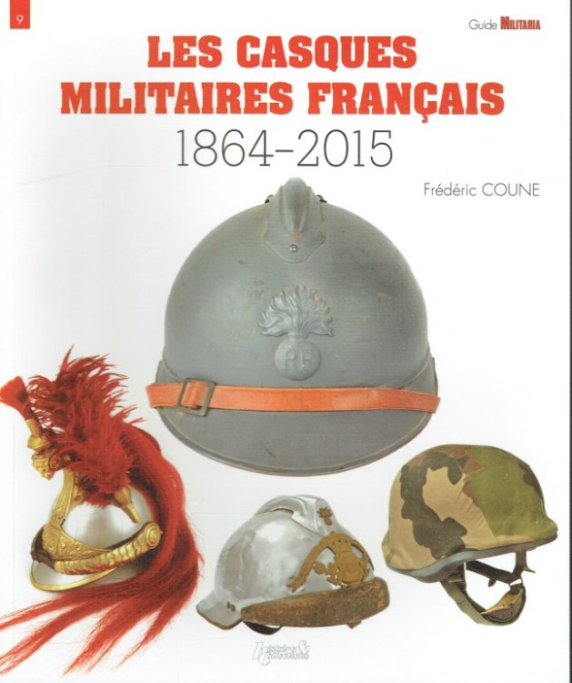 LES CASQUES MILITAIRES FRANCAIS 1864-2015 (FRENCH TEXT)