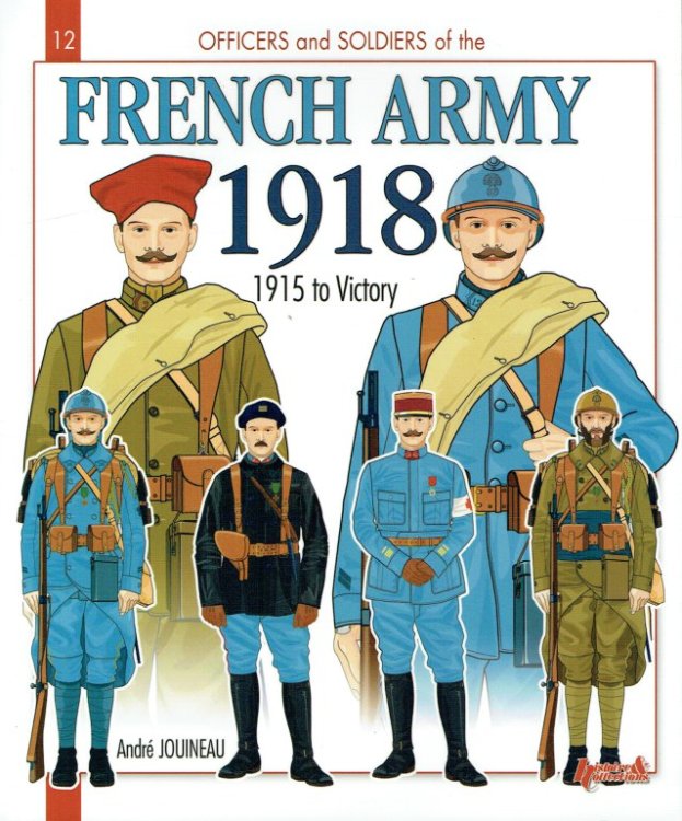 THE FRENCH ARMY 1918 : 1915 TO VICTORY