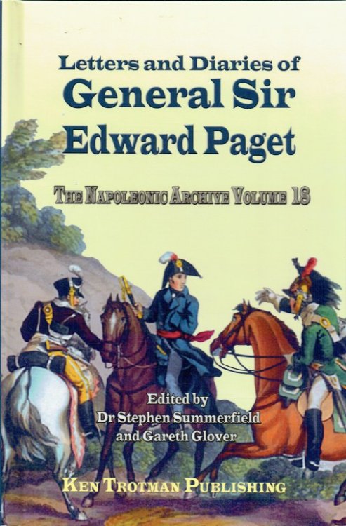 Image for THE NAPOLEONIC ARCHIVE VOLUME 18: LETTERS AND DIARIES OF GENERAL SIR EDWARD PAGET THE NAPOLEONIC ARCHIVE VOLUME 18: LETTERS AND DIARIES OF GENERAL SIR EDWARD PAGET