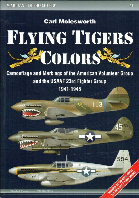 FLYING TIGERS COLORS: CAMOUFLAGE AND MARKINGS OF THE AMERICAN VOLUNTEER GROUP AND THE USAAF 23RD FIGHTER GROUP, 1941-1945