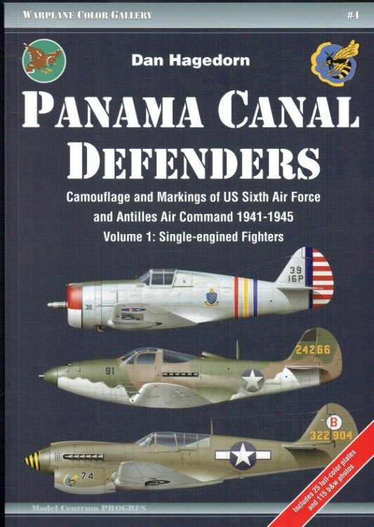 PANAMA CANAL DEFENDERS : CAMOUFLAGE AND MARKINGS OF US SIXTH AIR FORCE AND ANTILLES AIR COMMAND 1941-1945. VOLUME 1: SINGLE-ENGINED FIGHTERS