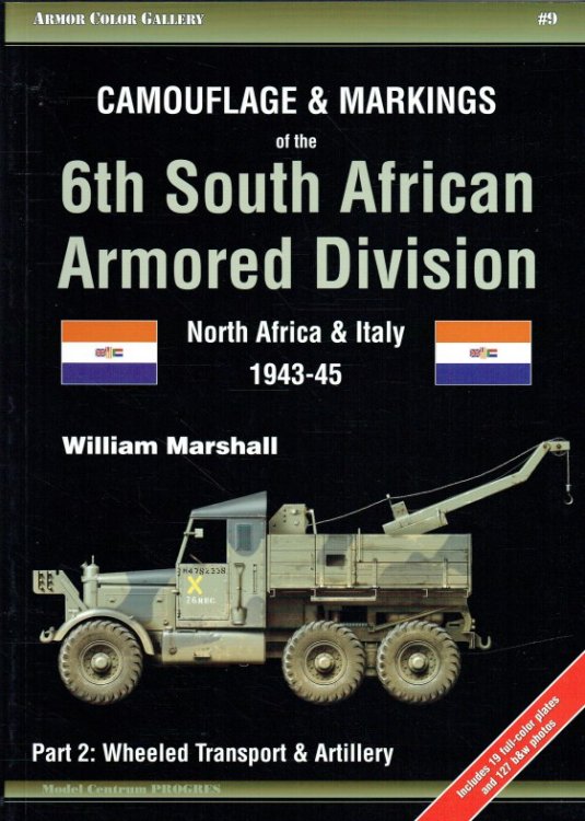 CAMOUFLAGE & MARKINGS OF THE 6TH SOUTH AFRICAN ARMORED DIVISION, NORTH AFRICA & ITALY 1943-45: PART 2: WHEELED TRANSPORT & ARTILLERY