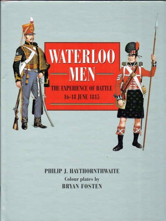 WATERLOO MEN : THE EXPERIENCE OF BATTLE 16-18 JUNE 1815