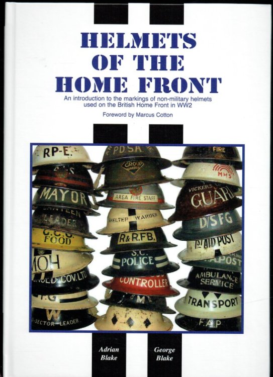 HELMETS OF THE HOME FRONT : AN INTRODUCTION TO THE MARKINGS OF NON-MILITARY HELMETS USED ON THE BRITISH HOME FRONT IN WW2
