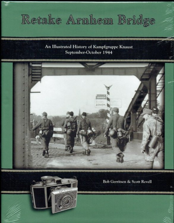 RETAKE ARNHEM BRIDGE : AN ILLUSTRATED HISTORY OF KAMPFGRUPPE KNAUST SEPTEMBER-OCTOBER 1944