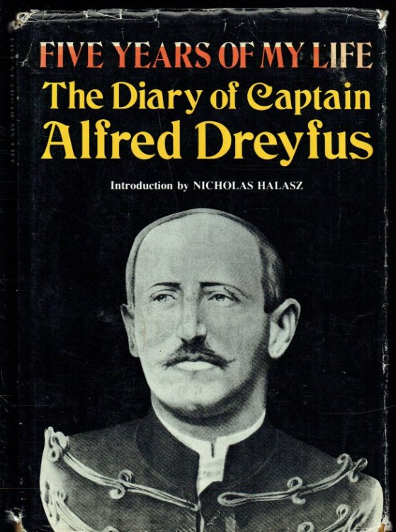 FIVE YEARS OF MY LIFE : THE DIARY OF CAPTAIN ALFRED DREYFUS