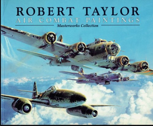 ROBERT TAYLOR : AIR COMBAT PAINTINGS : MASTERWORKS COLLECTION