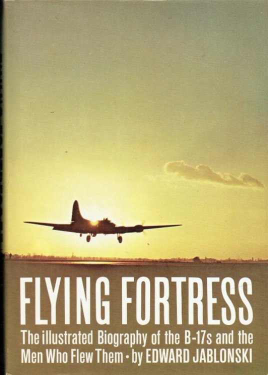 FLYING FORTRESS : THE ILLUSTRATED BIOGRAPHY OF THE B-17S AND THE MEN WHO FLEW THEM