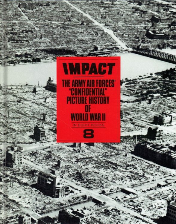 IMPACT : THE ARMY AIR FORCES' 'CONFIDENTIAL' PICTURE HISTORY OF WORLD WAR II IN EIGHT BOOKS (8 VOLUME SET)