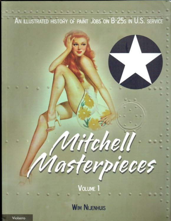 MITCHELL MASTERPIECES VOLUME 1: AN ILLUSTRATED HISTORY OF PAINT JOBS ON B-25S IN US SERVICE.