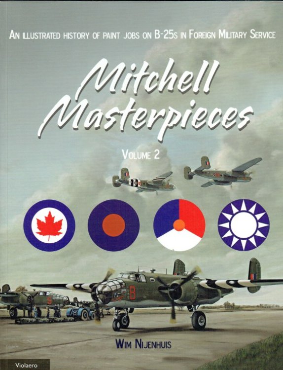 MITCHELL MASTERPIECES VOLUME 2: AN ILLUSTRATED HISTORY OF PAINT JOBS ON B-25S IN FOREIGN MILITARY SERVICE