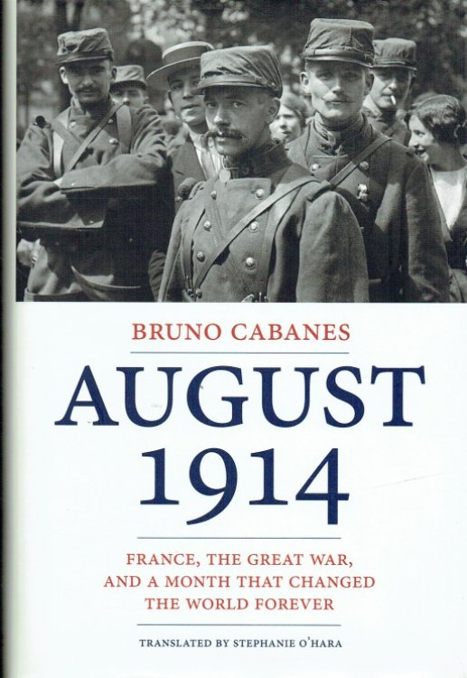 Image for AUGUST 1914 : FRANCE, THE GREAT WAR, AND A MONTH THAT CHANGED THE WORLD FOREVER AUGUST 1914 : FRANCE, THE GREAT WAR, AND A MONTH THAT CHANGED THE WORLD FOREVER
