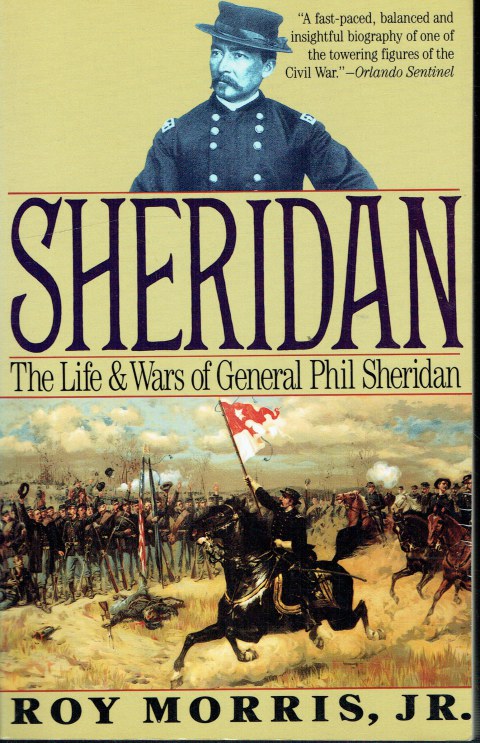 Image for SHERIDAN : THE LIFE AND WARS OF GENERAL PHIL SHERIDAN SHERIDAN : THE LIFE AND WARS OF GENERAL PHIL SHERIDAN