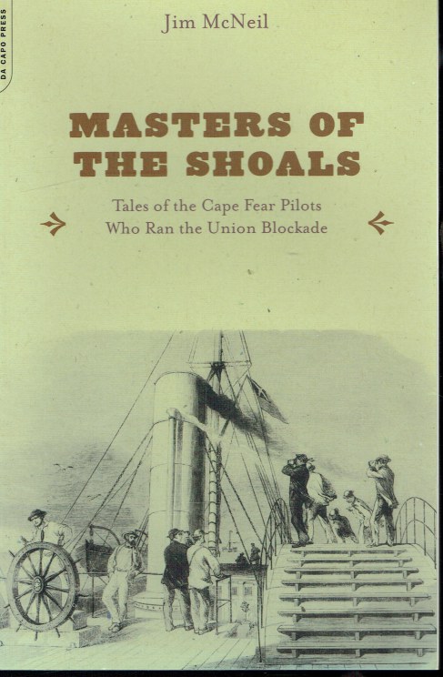 MASTERS OF THE SHOALS : TALES OF THE CAPE FEAR PILOTS WHO RAN THE UNION BLOCKADE