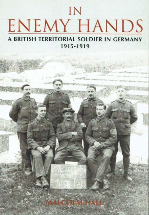 IN ENEMY HANDS : A BRITISH TERRITORIAL SOLDIER IN GERMANY, 1915-1919